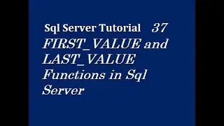 FIRST_VALUE and LAST_VALUE Functions in Sql Server