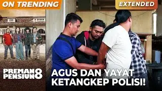 KAGET DAN PANIK! Agus & Yayat Ketangkep POLISI!!! | PREMAN PENSIUN 8 | EPS. 23 (2/3)