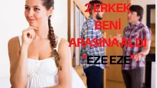 İKİ ERKEK ARASINDA KALDIM / BENİ PAYLAŞAMADILAR ARALARINA ALDILAR / İTİRAF VE GERÇEK HİKAYELER