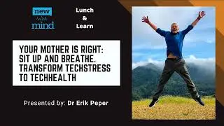 Your mother is right: Sit up and breathe and transform techstress to techhealth by Dr. Erik Peper