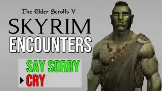 What are you going to do, CRY? – Skyrim NPC Random Encounters