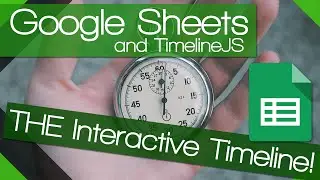 How to create a truly Interactive Timeline with Google Sheets