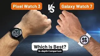 Pixel Watch 3 vs Samsung Galaxy Watch 7 | Which Is Best?