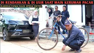 DIRENDAHKAN & DIUSIR SAAT MAIN KERUMAH PACAR, KARENA NAIK SEPEDA ONTEL !! AKHIRNYA BIKIN SEMUA MALU