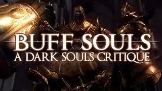 Buff Souls: A Dark Souls Commentary and Critique