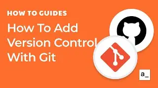 How To Add Version Control To Your Apps With Git