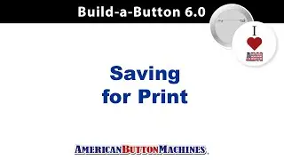 Saving Button Designs for Printing - Build-a-Button Software