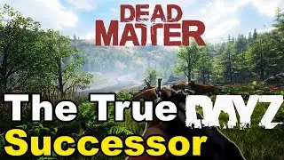 What is Dead Matter? - Finally a True DayZ Successor?