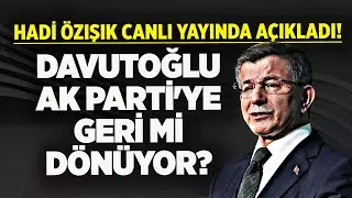 AHMET DAVUTOĞLU AK PARTİ'YE GERİ Mİ DÖNÜYOR? HADİ ÖZIŞIK CANLI YAYINDA AÇIKLADI!