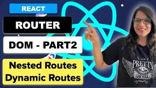 React Router DOM | Nested Routes and Dynamic Routes | Part-2