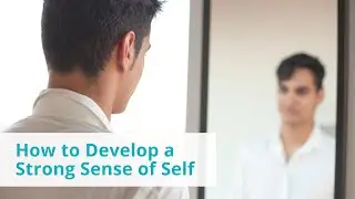 How to Develop a Strong Sense of Self - Nina Penza - Long Island Psychotherapist