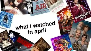 what i watched in april