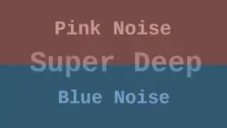 Super Deep Blue and Pink Noise ( 12 Hours )