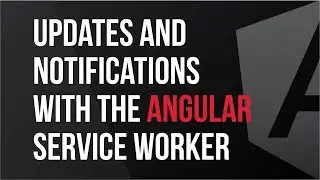 Updates and Notifications with the Angular Service Worker