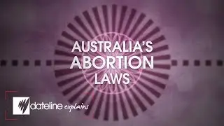 Dateline Explains: Australias Abortion Laws