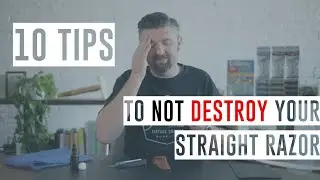 10 Must Know Tips to Not Destroy Your Straight Razor