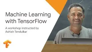 Machine Learning with Tensorflow - TF Workshop - Session 2