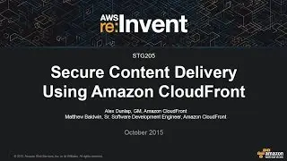 AWS re:Invent 2015 | (STG205) Secure Content Delivery Using Amazon CloudFront