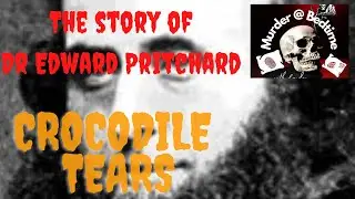 Crocodile tears ( the story of Dr Edward Pritchard )