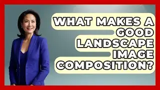 What Makes A Good Landscape Image Composition? - Graphic Design Nerd