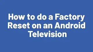 How to do a Factory Reset on an Android TV