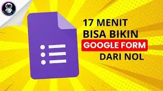 🔴 17 Menit Bisa Bikin Google Form dari Nol - Untuk Pemula