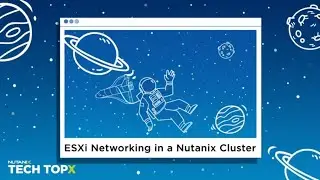 Tech TopX: ESXi Networking in a Nutanix Cluster | Nutanix University