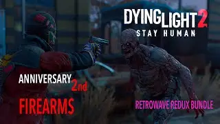 Dying Light 2: Stay Human, обновление Anniversary 2nd, Firearms/огнестрел, Retrowave redux bundle.