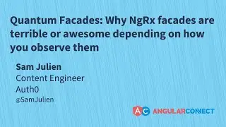 Quantum NgRx Facades | Sam Julien | #AngularConnect