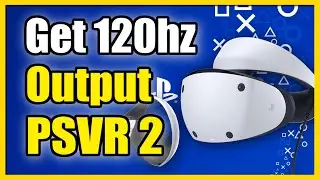 How to Get 120hz Output on PSVR 2 Headset on PS5 (Must CHANGE Setting)