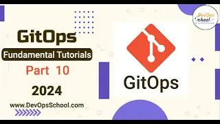 Fundamental Tutorials of GitOps - Part-10 - 2024