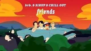 brb. & SIRUP - friends (Official Music Video)