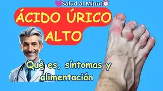 ACIDO URICO ALTO Y GOTA - SINTOMAS, CAUSAS, DIAGNOSTICO, TRATAMIENTO Y ALIMENTACION PARA PREVENIRLO