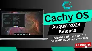 CachyOS August 2024 Release: COSMIC Desktop & NVIDIA Open GPU Modules Unveiled!