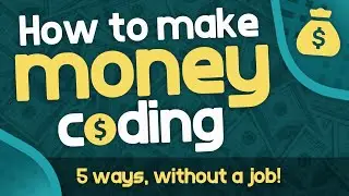 How to Make Money Coding - 5 Ways Developers Make Money WITHOUT a Job