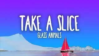 Glass Animals - Take a Slice (Lyrics)