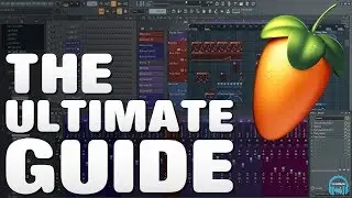 FL Studio - The Ultimate Guide to Understanding FL Studio