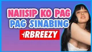 PAG SINABING RBREEZY | ANO NGA BA ANG NAIISIP NILA? (Reaction Video from Random Girls)