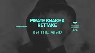 Pirate Snake & Rettake - On The Mind (Extended Mix)