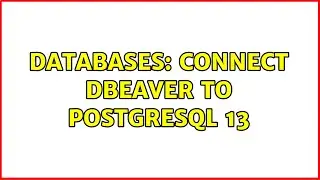 Databases: Connect DBeaver to PostgreSQL 13