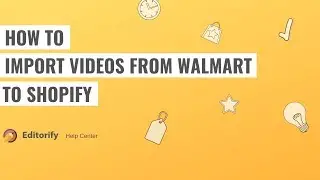 How to import videos from Walmart to Shopify