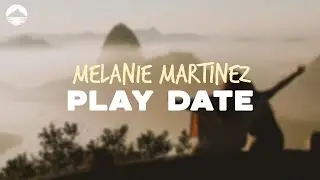 Melanie Martinez - Play Date | Lyrics