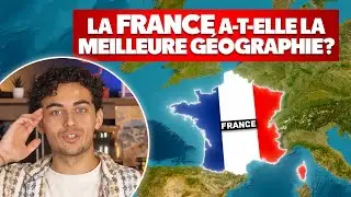 Pourquoi la géographie de la France est excellente ?