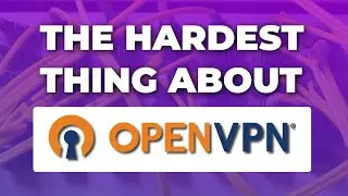 OpenVPN: What They Don't Tell You