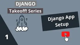 Django Takeoff! Series 2021 - Django App Setup #1 ||  Beginners Course