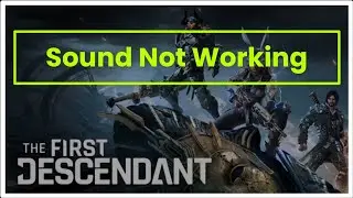 THE FIRST DESCENDANT GAME sound / audio Not Working