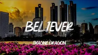 BELIEVER (LYRICS & NO ADS) FT IMAGINE DRAGONS (UHDVIDEO)