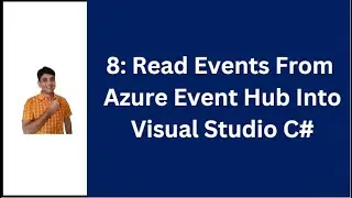 8: Read Events From Event Hub Into Visual Studio C# | Azure Event Hub Tutorial