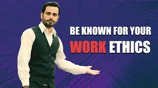 Be known for your work ethics