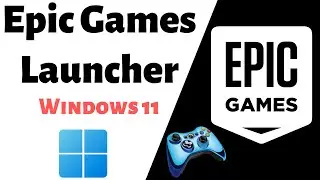 How to Install Epic Games Launcher on Windows 11 | How to Install Epic Games Launcher on PC